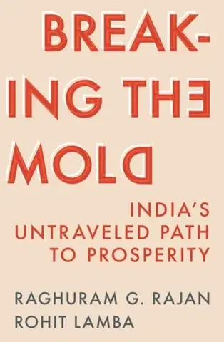 Politológia Breaking the Mold - Raghuram G. Rajan,Rohit Lamba