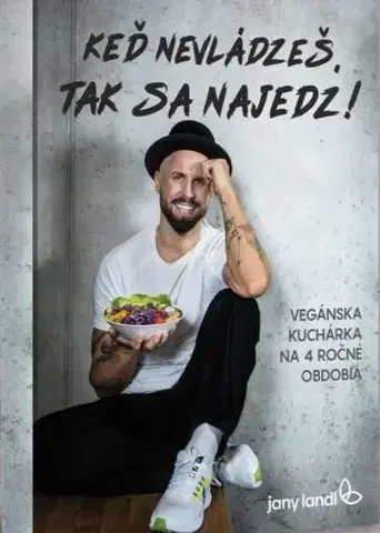 Zdravá výživa, diéty, chudnutie Keď nevládzeš, tak sa najedz! - Vegánska kuchárska knižka - Jany Landl