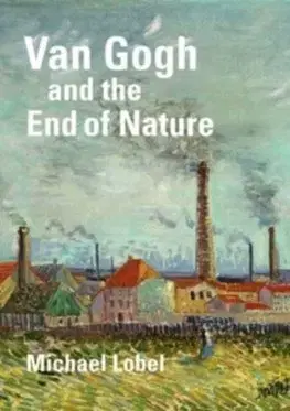 Maliarstvo, grafika Van Gogh and the End of Nature - Michael Lobel
