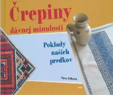 Ľudové tradície, zvyky, folklór Črepiny dávnej minulosti - Viera Peťková
