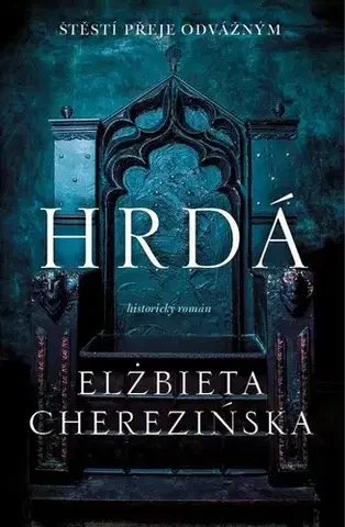 Historické romány Hrdá - Elżbieta Cherezińska