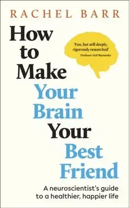 Psychológia, etika How to Make Your Brain Your Best Friend - Rachel Barr