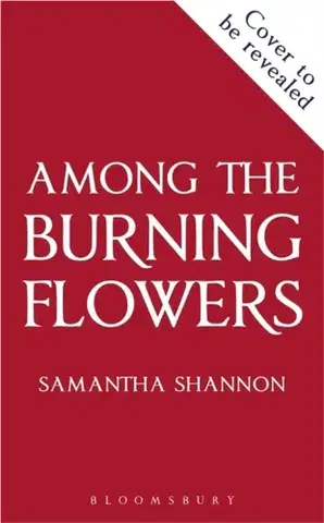 Sci-fi a fantasy Among the Burning Flowers - Samantha Shannon