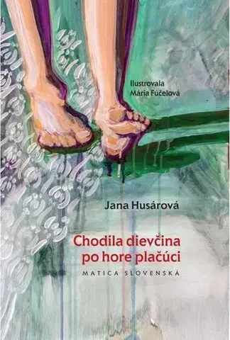 Slovenská beletria Chodila dievčina po hore plačúci - Jana Husárová