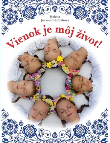 Pedagogika, vzdelávanie, vyučovanie Vienok je môj život! - Helena Jurasovová-Blahová