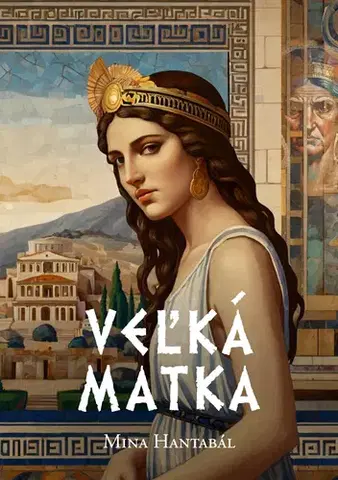 Historické romány Veľká Matka - Mina Hantabál