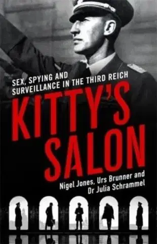 Vojnová literatúra - ostané Kittys Salon: Sex, Spying and Surveillance in the Third Reich - Nigel Jones,Julia Schrammel,Urs Brunner