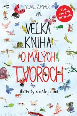 Nalepovačky, vystrihovačky, skladačky Veľká kniha o malých tvoroch – Aktivity s nálepkami - Yuval Zommer,Jana Vlašičová