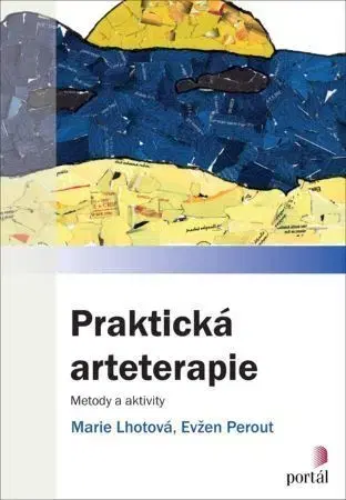 Psychológia, etika Praktická arteterapie - Marie Lhotová,Evžen Perout