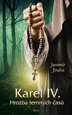 História - ostatné Karel IV. - Hrozba temných časů - Jindra Jaromír