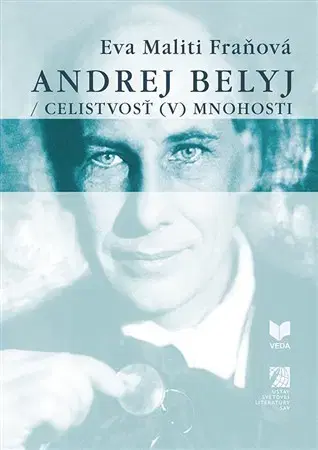 Literárna veda, jazykoveda Andrej Belyj: Celistvosť (v) mnohosti - Eva Maliti Fraňová