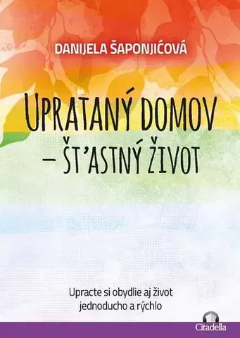 Ezoterika - ostatné Uprataný domov - štastný život - Danijela Šaponjičová
