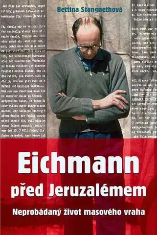 História Eichmann před Jeruzalémem - Bettina Stangneth