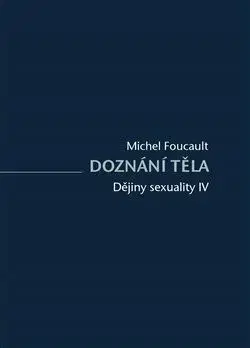 Filozofia Dějiny sexuality IV: Doznání těla - Michel Foucault