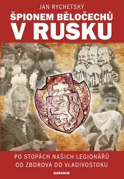 Slovenské a české dejiny Špionem Běločechů v Rusku - Jan Rychetský