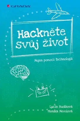 Psychológia, etika Hackněte svůj život - Lucie Budíková,Monika Nevolová