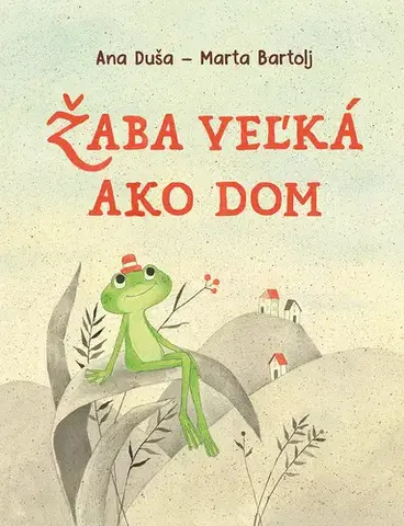 Rozprávky Žaba veľká ako dom - Ana Duša,Marta Bartolj,Eliška Oberhelová