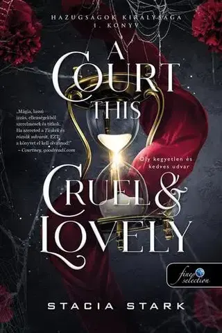 Sci-fi a fantasy A Court This Cruel and Lovely - Oly kegyetlen és kedves udvar (Hazugságok királysága 1.) - Stacia Stark,Katalin Gruber