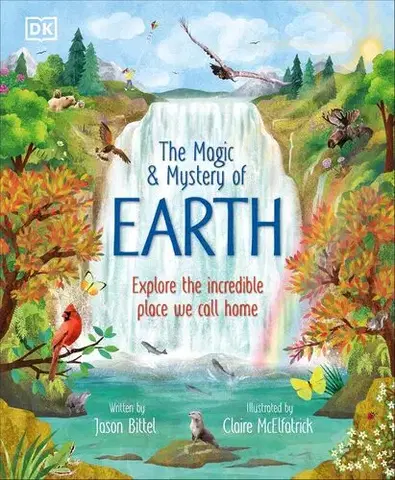 Geografia, svet The Magic and Mystery of Earth - Jason Bittel,Claire McElfatrick