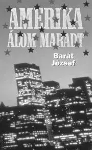 Geografia, mapy, sprievodcovia Amerika álom maradt - József Barát