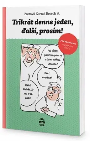 Humor a satira Trikrát denne jeden, ďalší prosím! - Kornel Brosch