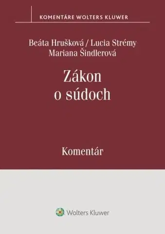 Zákony, zbierky zákonov Zákon o súdoch - Komentár - Beáta Hrušková,Lucia Strémy,Mariana Šindlerová