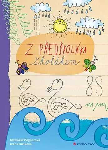 Pedagogika, vzdelávanie, vyučovanie Z předškoláka školákem - Michaela Pugnerová,Ivana Dušková
