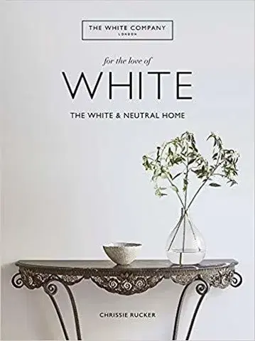 Dizajn, úžitkové umenie, móda The White Company, For the Love of White - Chrissie Rucker