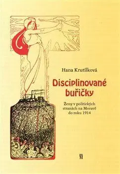 Sociológia, etnológia Disciplinované buřičky - Hana Krutílková