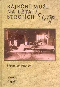 Beletria - ostatné Báječní muži na létajících strojích - Břetislav Ditrych