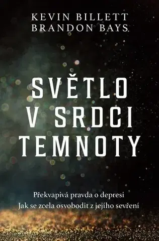 Duchovný rozvoj Světlo v srdci temnoty - Kevin Billett,Brandon Bays