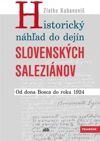 Náboženstvo - ostatné Historický náhľad do dejín slovenských saleziánov - Zlatko Kubanovič