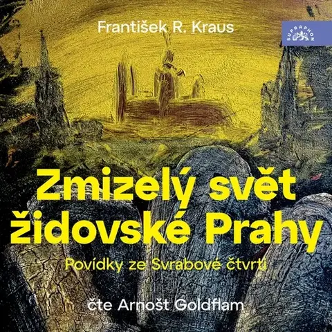 Novely, poviedky, antológie SUPRAPHON a.s. Zmizelý svět židovské Prahy: Povídky ze Svrabové čtvrti