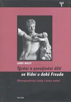 Partnerstvo Týrání a zneužívání dětí ve Vídni v době Freuda - Wollf Larry