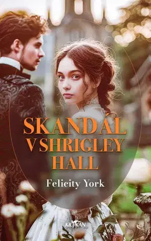 Historické romány Skandál v Shrigley Hall - Felicity York,Tereza Dubenská