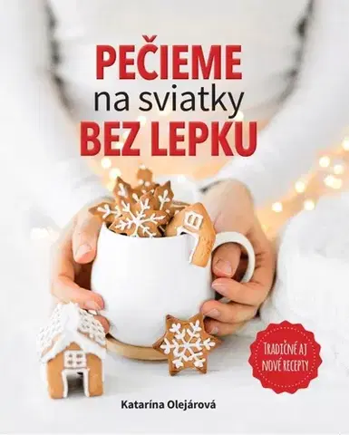 Kuchárky - ostatné Pečieme na sviatky bez lepku - Katarína Olejárová