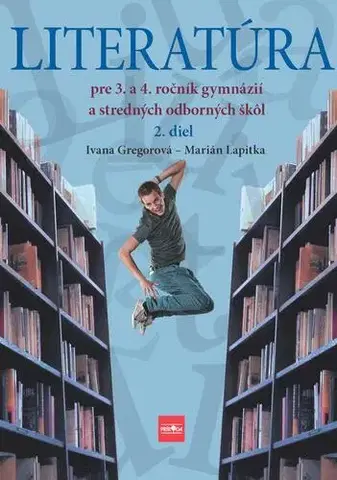 Učebnice pre SŠ - ostatné Literatúra pre 3. a 4. ročník gymnázií a SOŠ, 2. diel - Ivana Gregorová,Marián Lapitka