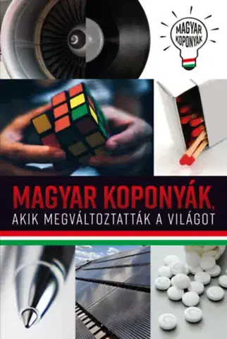 Veda, technika, elektrotechnika Magyar koponyák, akik megváltoztatták a világot - Mihály Kovács Tücsi