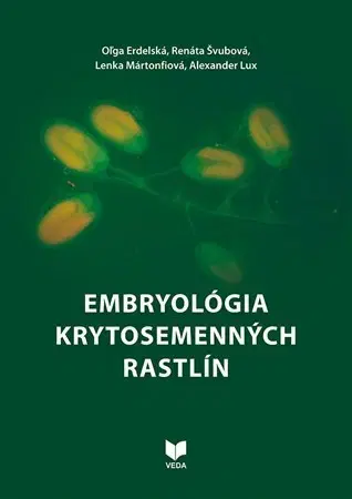 Biológia, fauna a flóra Embryológia krytosemenných rastlín - Oľga Erdelská,Renáta Švubová,Lenka Martonfiová,Alexander Lux