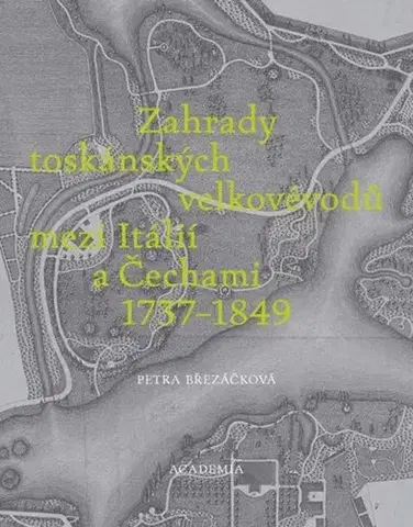 História - ostatné Zahrady toskánských velkovévodů mezi Itálií a Čechami 1737-1849 - Petra Březáčková