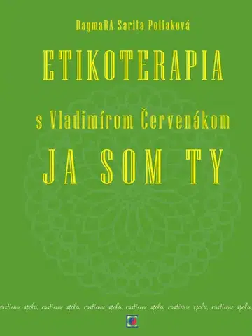 Ezoterika - ostatné Etikoterapia s Vladimírom Červenákom 2 - JA SOM TY A TY SME MY - Dagmara Sarita Poliaková