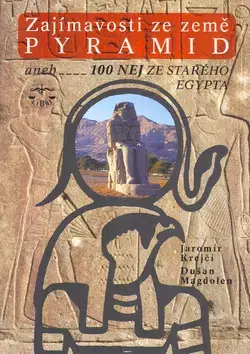 Archeológia, genealógia a heraldika Zajímavosti ze země pyramid aneb 100 nej ze starého Egypta - Jaromír Krejčí,Jaromír Krejčí,Dušan Magdolen