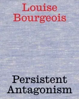 Maliarstvo, grafika Louise Bourgeois: Persistent Antagonism