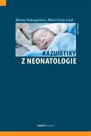 Gynekológia a pôrodníctvo Kazuistiky z neonatologie - Miloš Černý,Kolektív autorov,Milena Dokoupilova