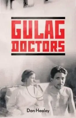 Vojnová literatúra - ostané The Gulag Doctors - Dan Healey