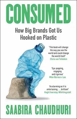 Ekológia, meteorológia, klimatológia Consumed: How Big Brands Got Us Hooked on Plastic - Saabira Chaudhuri