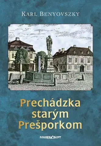 Slovenské a české dejiny Prechádzka starým Prešporkom, 3. vydanie - Karl Benyovszky