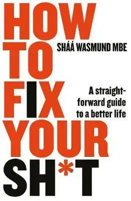 Podnikanie, obchod, predaj How to Fix Your Sh*t : A Straightforward Guide to a Better Life - Shaa Wasmund