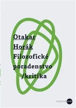 Filozofia Filozofické poradenstvo/kritika - Otakar Horák