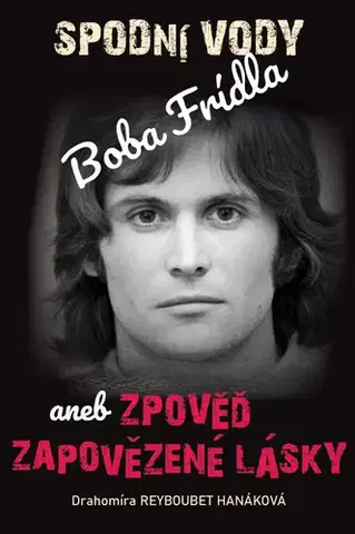 Film, hudba Spodní vody Boba Frídla aneb zpověď zapovězené lásky - Drahomíra Reyboubet Hanáková